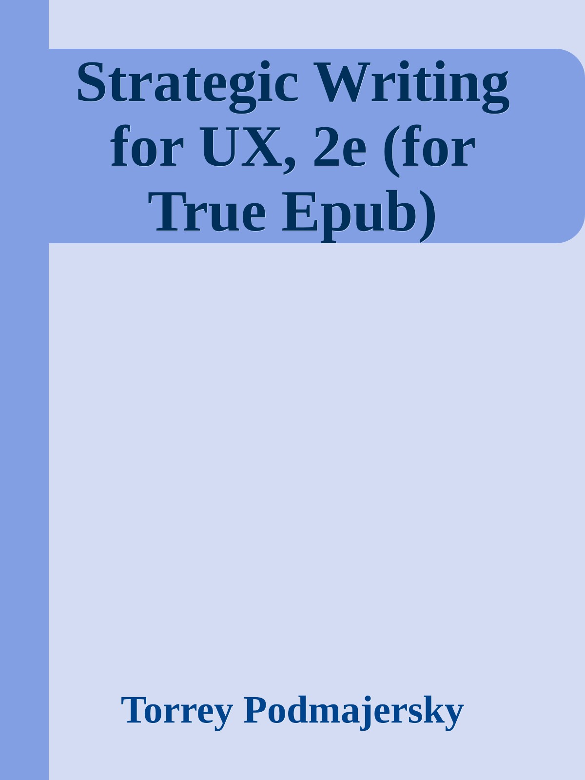 Strategic Writing for UX, 2e (for True Epub)