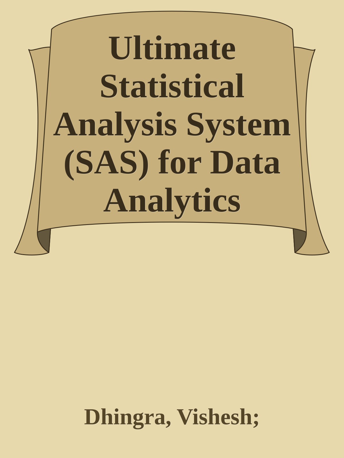 Ultimate Statistical Analysis System (SAS) for Data Analytics
