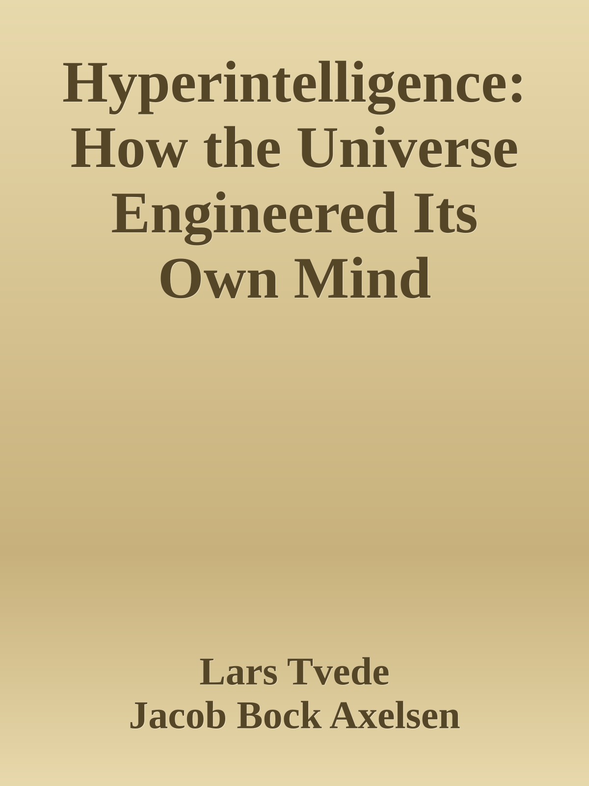 Hyperintelligence: How the Universe Engineered Its Own Mind