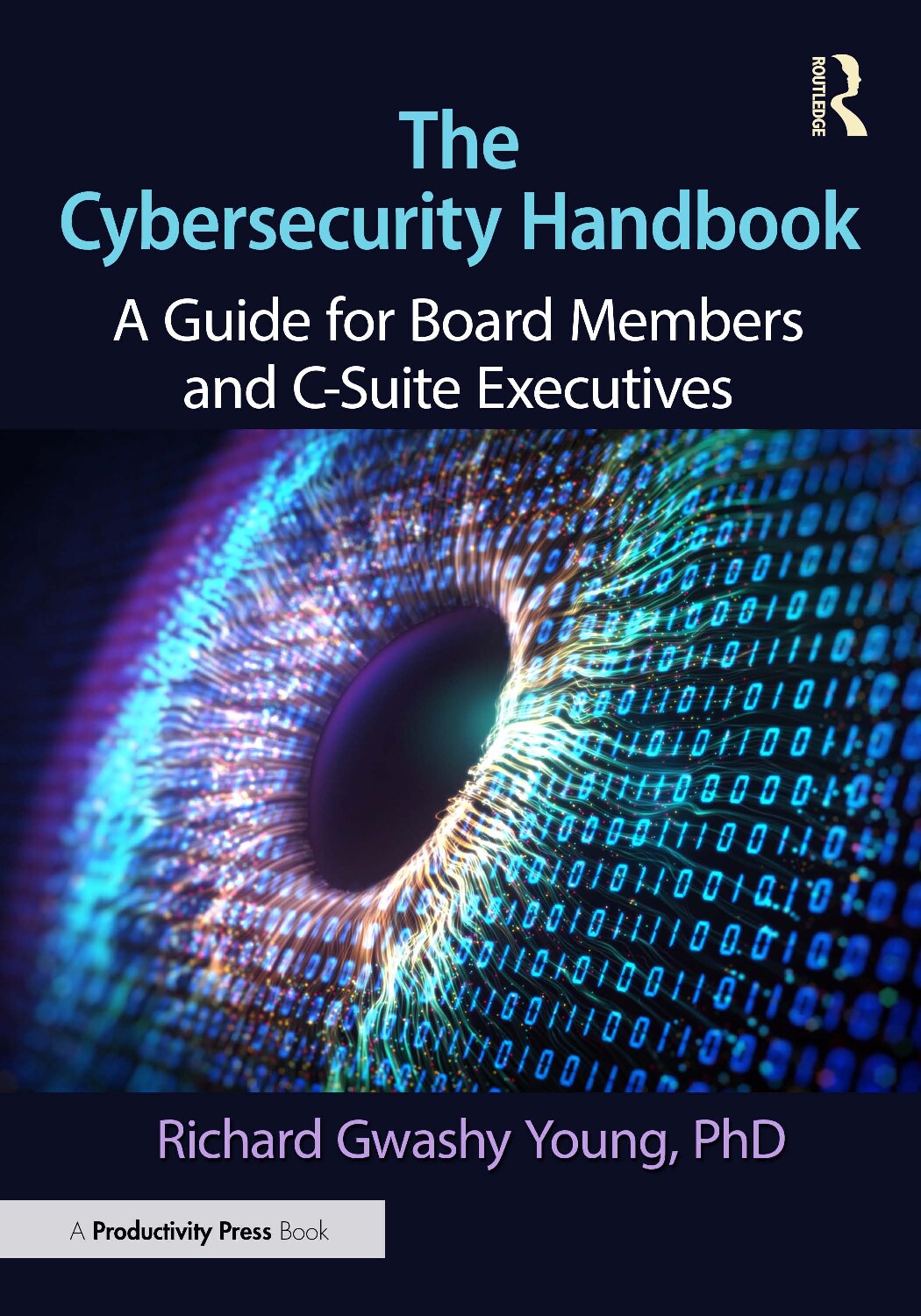 The Cybersecurity Handbook; A Guide for Board Members and C-Suite Executives
