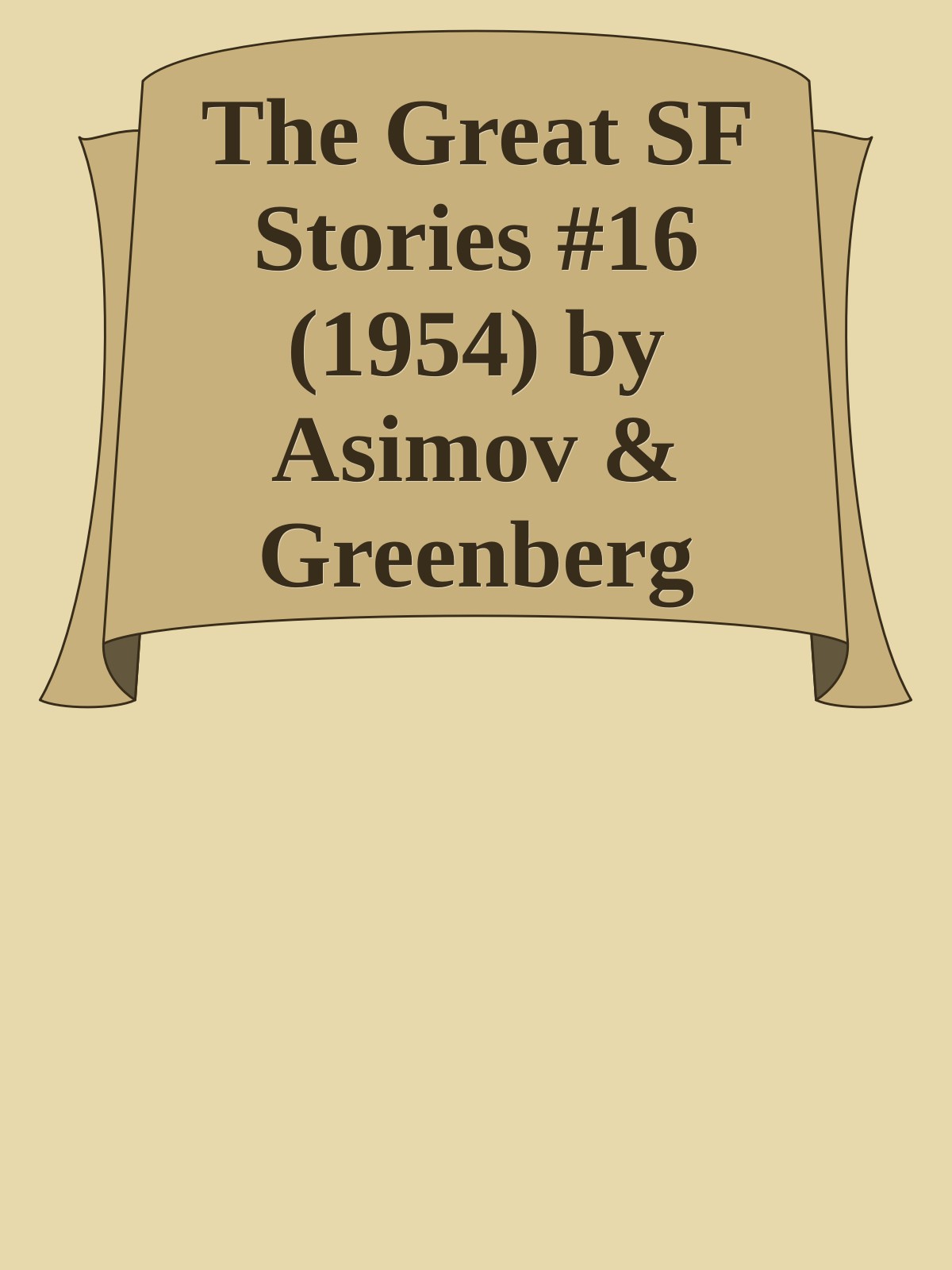 The Great SF Stories #16 (1954) by Asimov & Greenberg (Eds.)