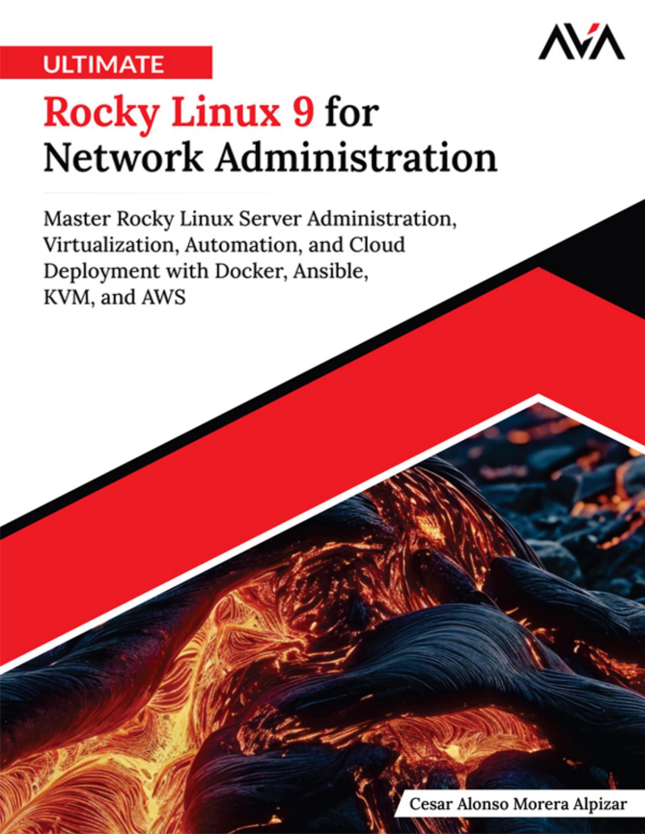 Ultimate Rocky Linux 9 for Network Administration: Master Rocky Linux Server Administration, Virtualization, Automation, and Cloud Deployment with Docker, Ansible, KVM, and AWS