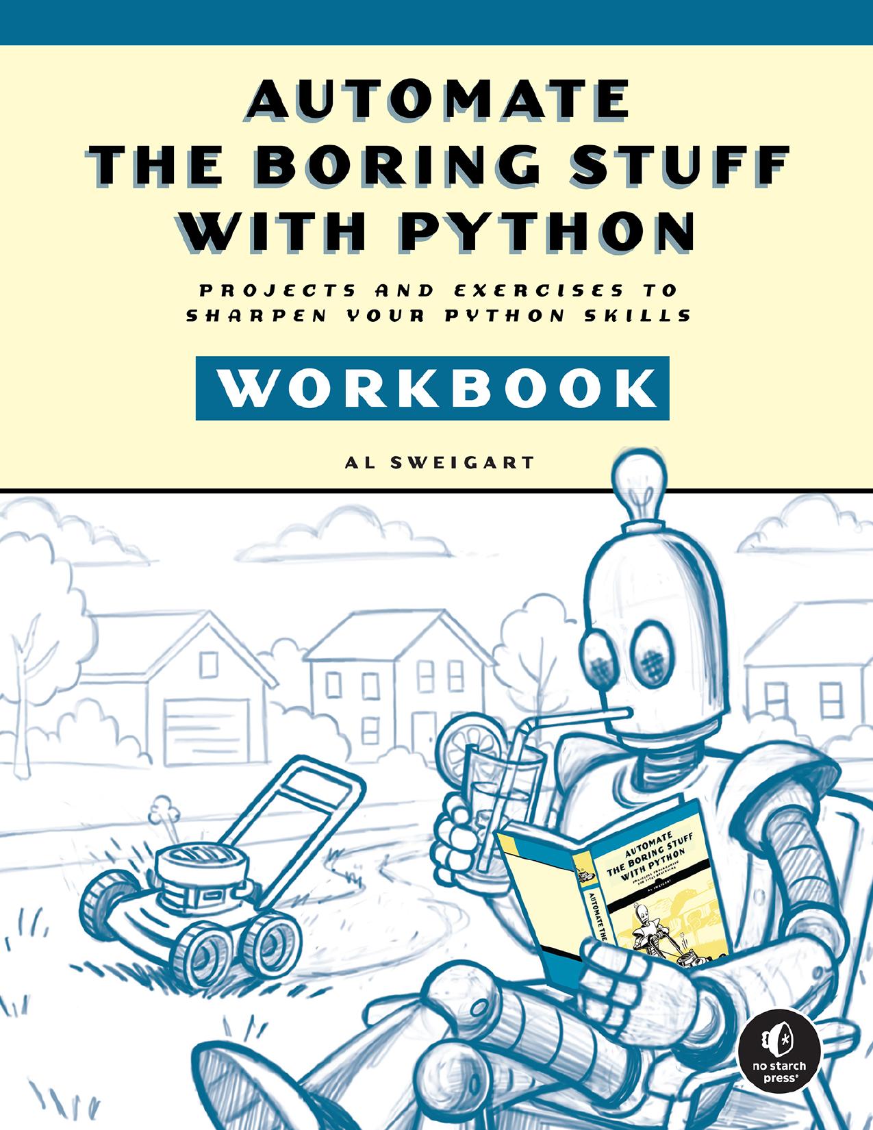 Automate the Boring Stuff with Python Workbook - Projects and Exercises to Sharpen Your Python Skills - Automate the Boring Stuff with Python Workbook: Projects and Exercises to Sharpen Your Python Skills (for Duc Ka)