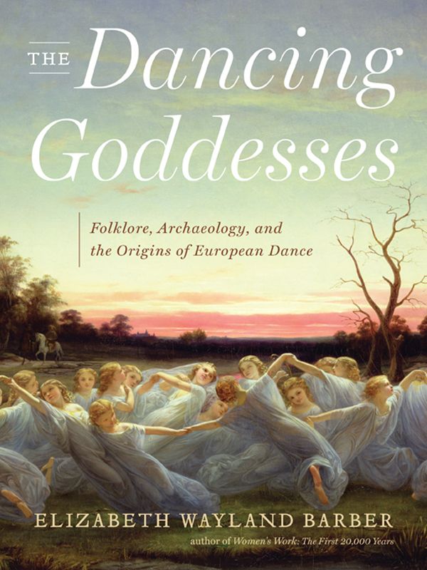 The Dancing Goddesses: Folklore, Archaeology, and the Origins of European Dance