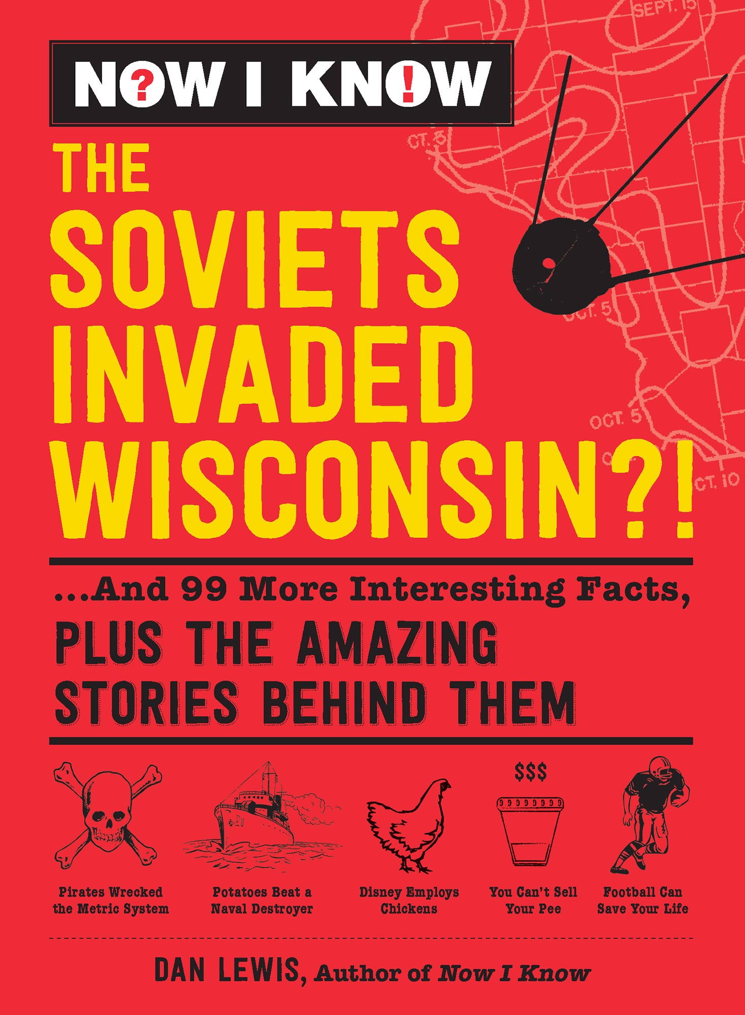 The Soviets Invaded Wisconsin?!: ...And 99 More Interesting Facts, Plus the Amazing Stories Behind Them: ...And 99 More Interesting Facts, Plus the Amazing Stories Behind Them