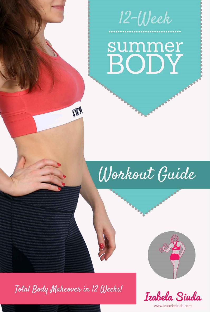 Summer Body 12-week Workout Guide: Home Exercise Program for Women: Build Your Ultimate Body at Home with Circuit, Pilates and Yoga Workouts, Home&Gym Exercise Female Program with Little Equipment