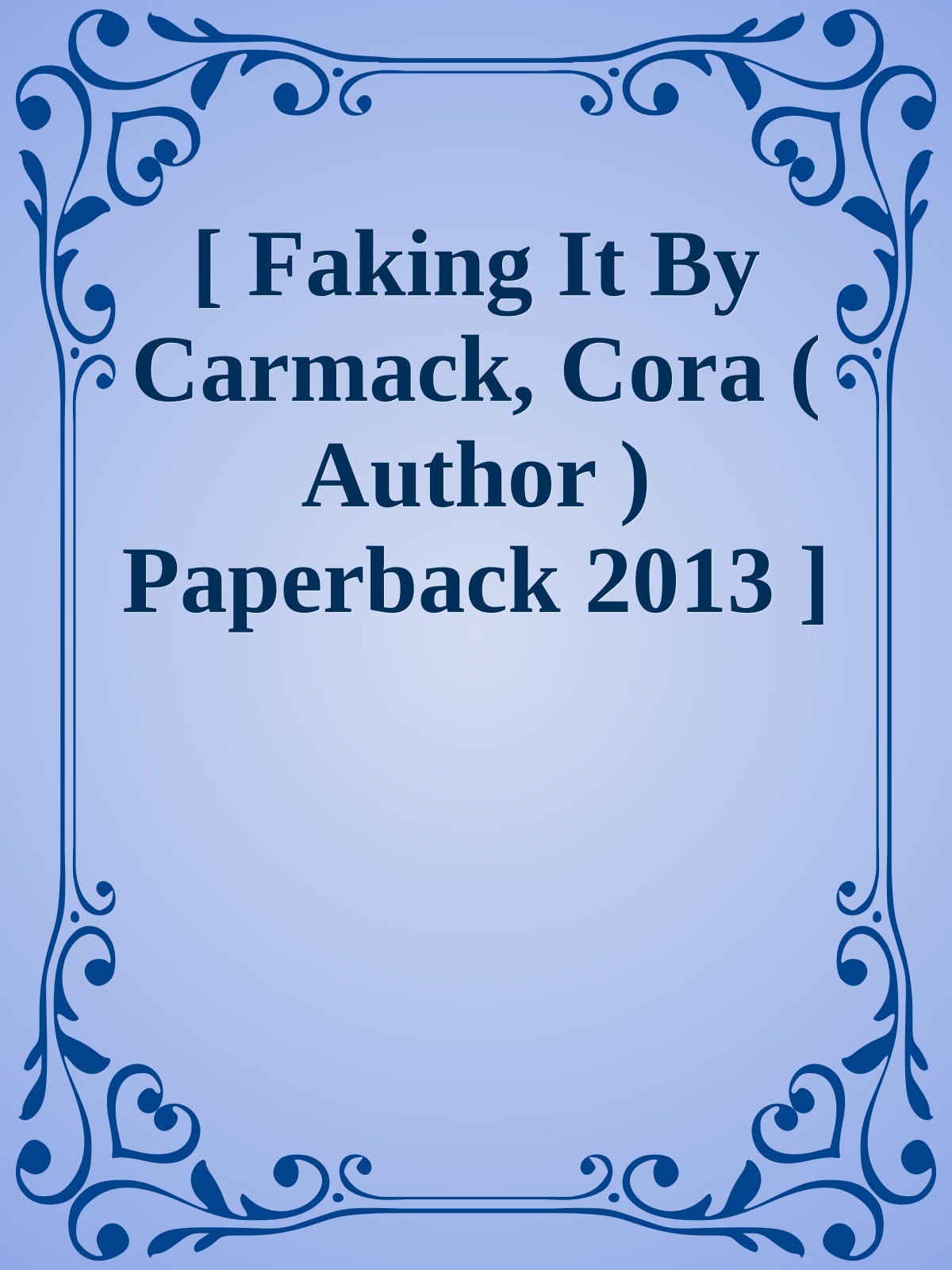 [ Faking It By Carmack, Cora ( Author ) Paperback 2013 ]