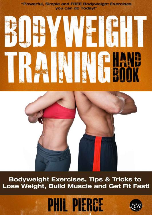 Bodyweight Training Handbook: Bodyweight Exercises, Tips & Tricks to Lose Weight, Build Muscle and Get Fit Fast! (Fitness made Simple by Phil Pierce Book 2)