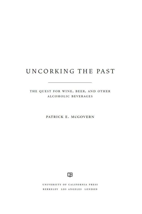 Uncorking the Past: The Quest for Wine, Beer, and Other Alcoholic Beverages