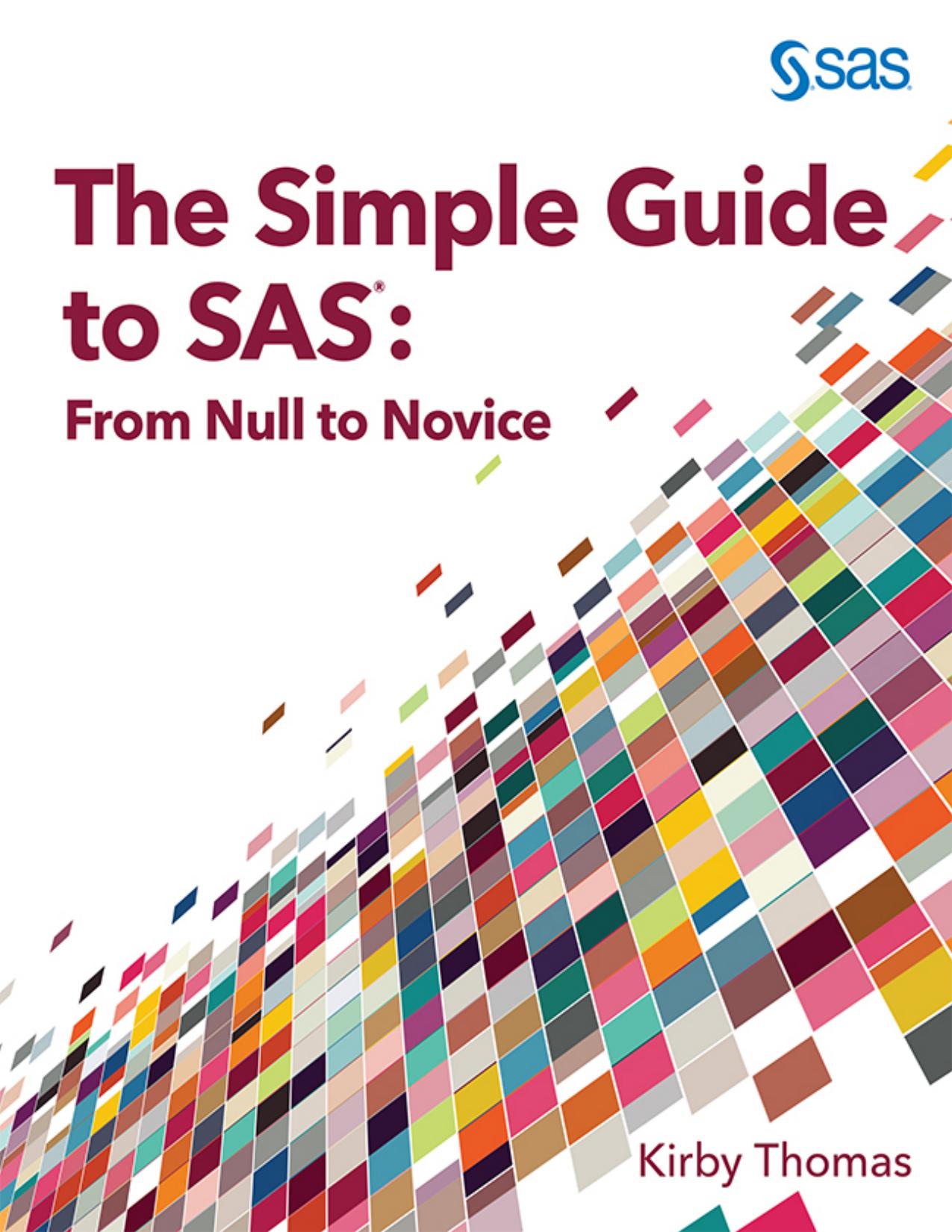 The Simple Guide to SAS®: From Null to Novice (for True Epub)