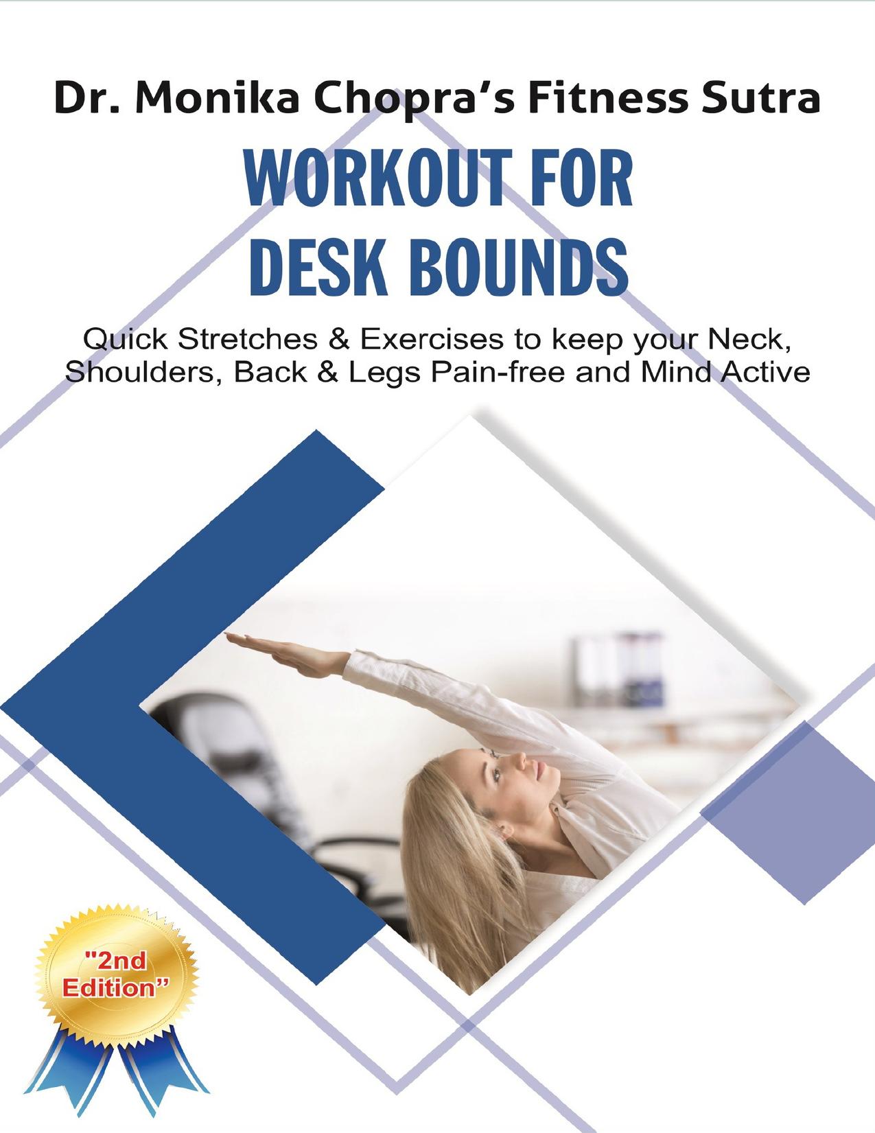 Workout for Desk Bounds: Quick Stretches & Exercises to keep your Neck, Shoulders, Back & Legs Pain-free and Mind Active (Fitness Sutra Book 1)