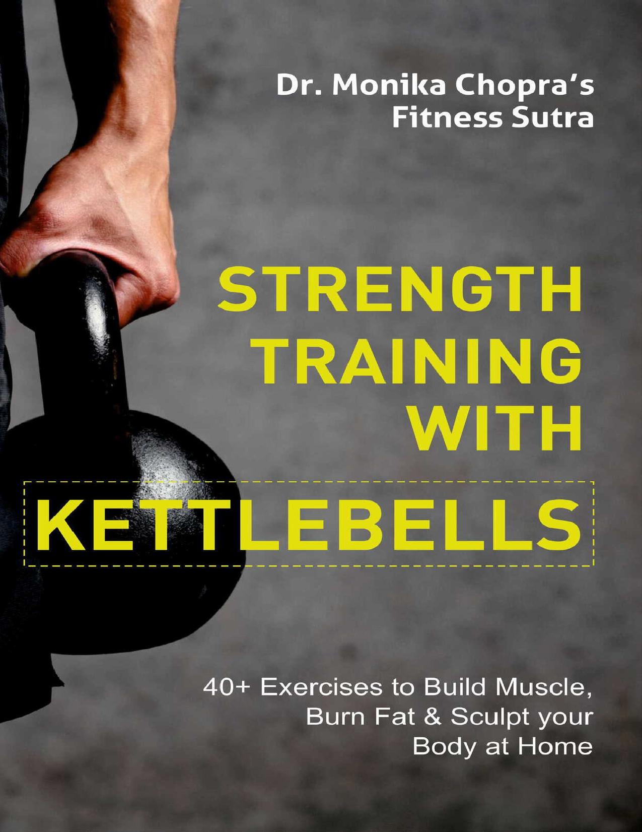 Strength Training with Kettlebells: 40+ Exercises to Build Muscle, Burn Fat & Sculpt your Body at Home (Fitness Sutra Book 7)