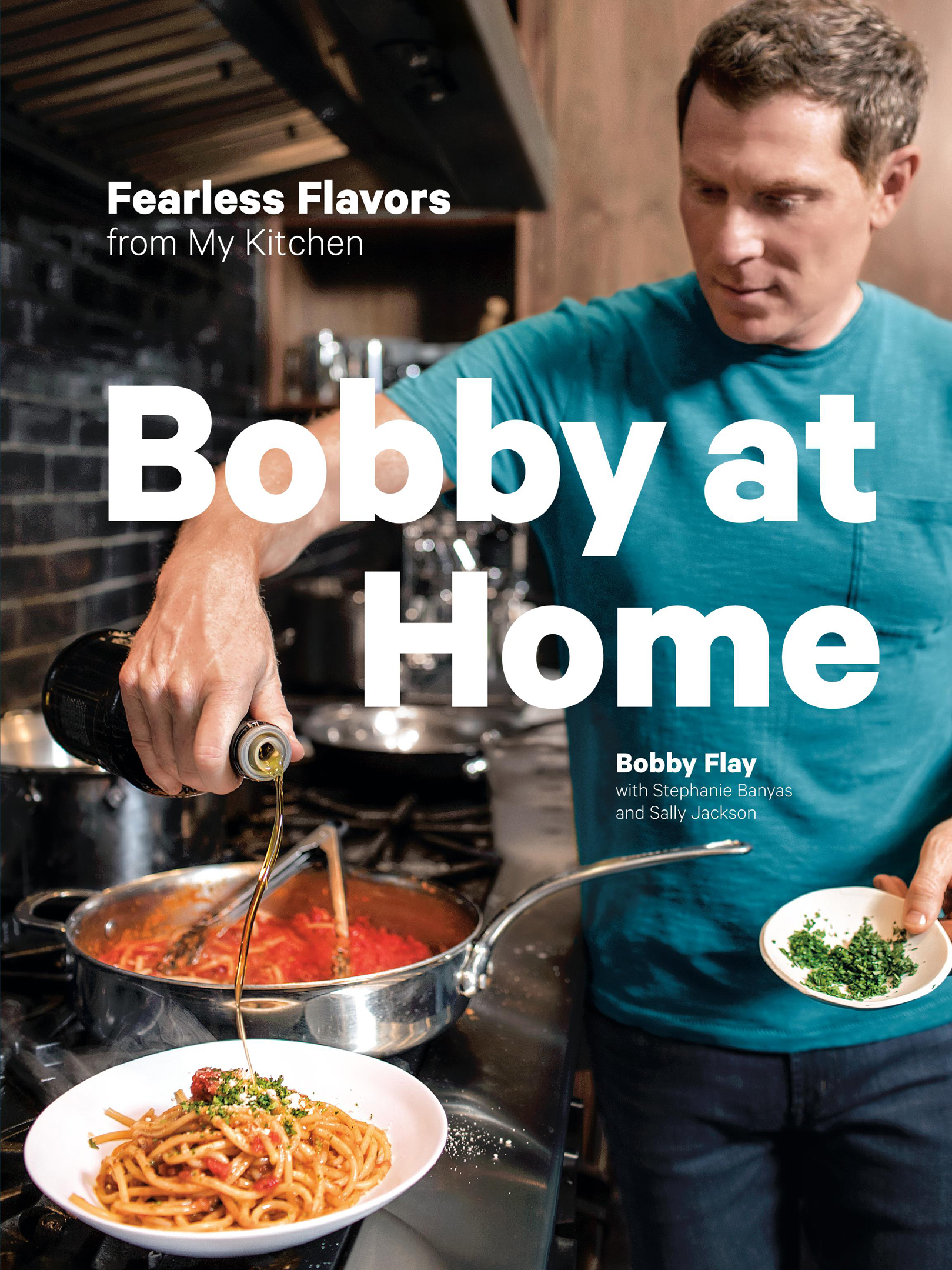 Bobby at Home: Fearless Flavors from My Kitchen: A Cookbook