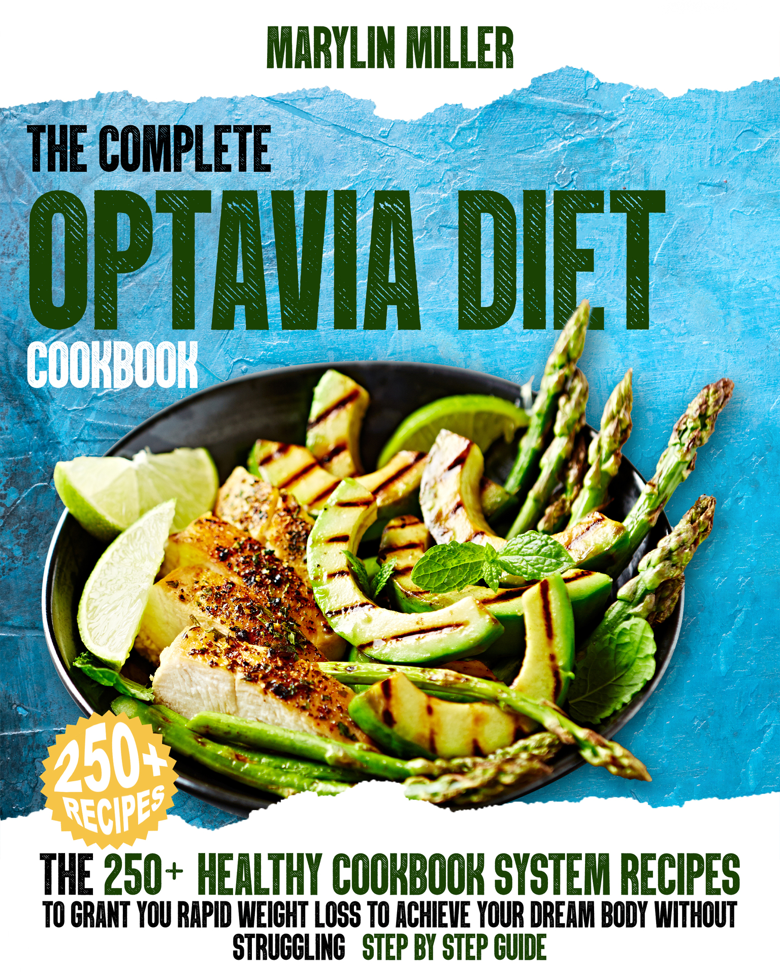 The Complete Optavia Diet Cookbook: The 250+ Healthy-Cookbook-System Recipes To Grant You Rapid Weight Loss To Achieve Your Dream Body Without Struggling | Step-By-Step Guide