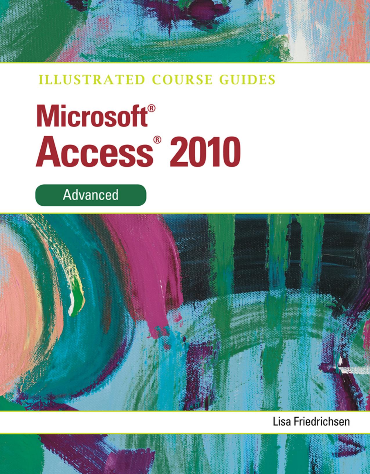 Illustrated Course Guides: Microsoft® Access® 2010 Advanced