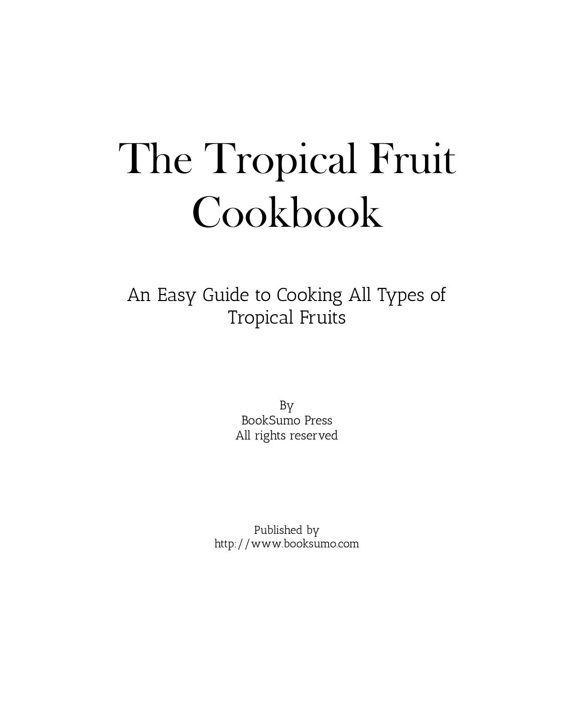 The Tropical Fruit Cookbook: An Easy Guide to Cooking All Types of Tropical Fruits (2nd Edition)