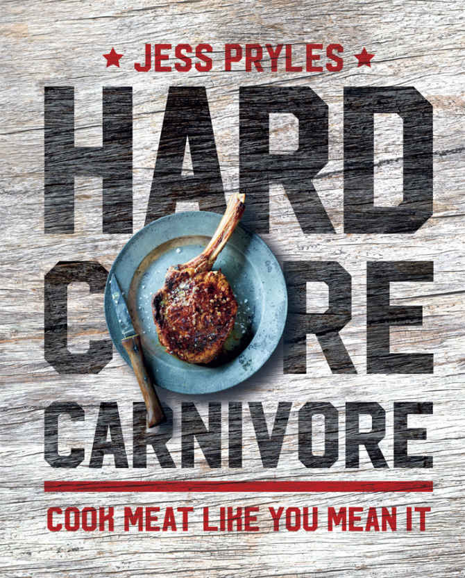 Hardcore Carnivore: Cook meat like you mean it