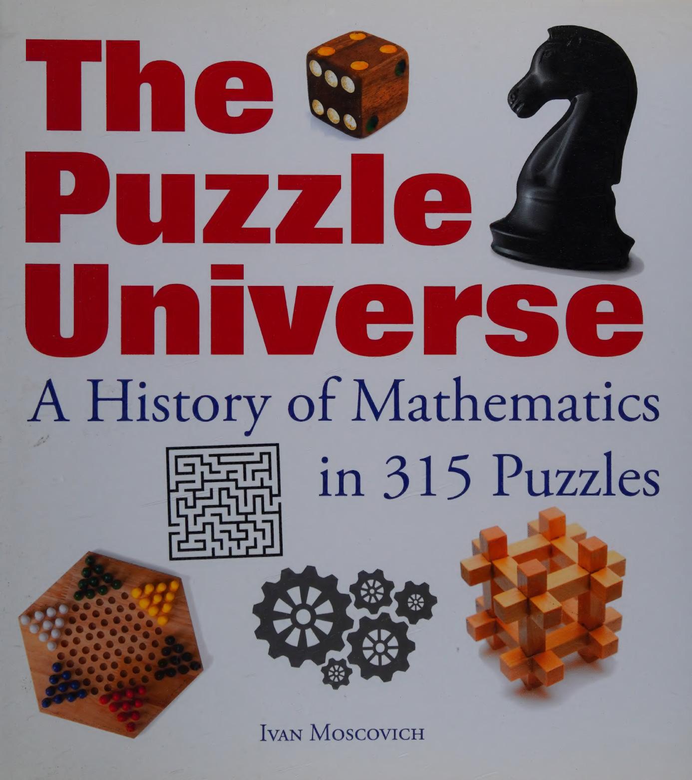 The puzzle universe : a history of mathematics in 315 puzzles