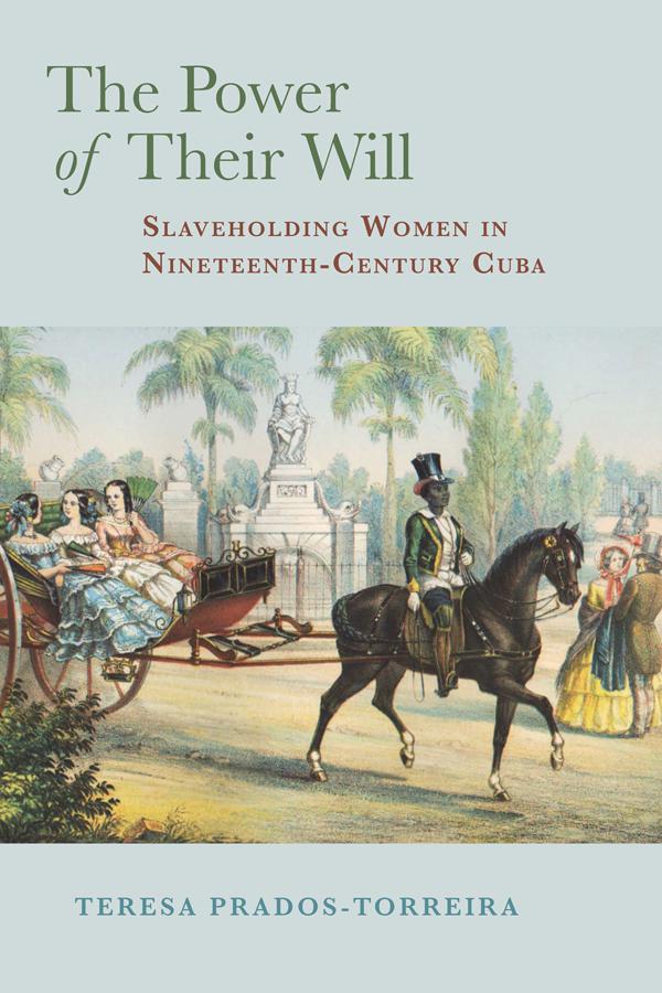 The Power of Their Will: Slaveholding Women in Nineteenth-Century Cuba