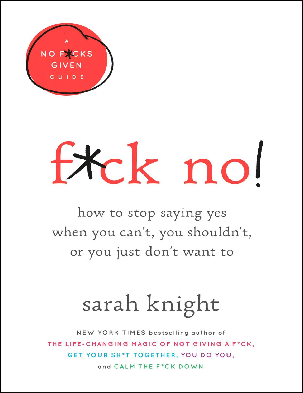 F*ck No!: How to Stop Saying Yes When You Can't, You Shouldn't, or You Just Don't Want To