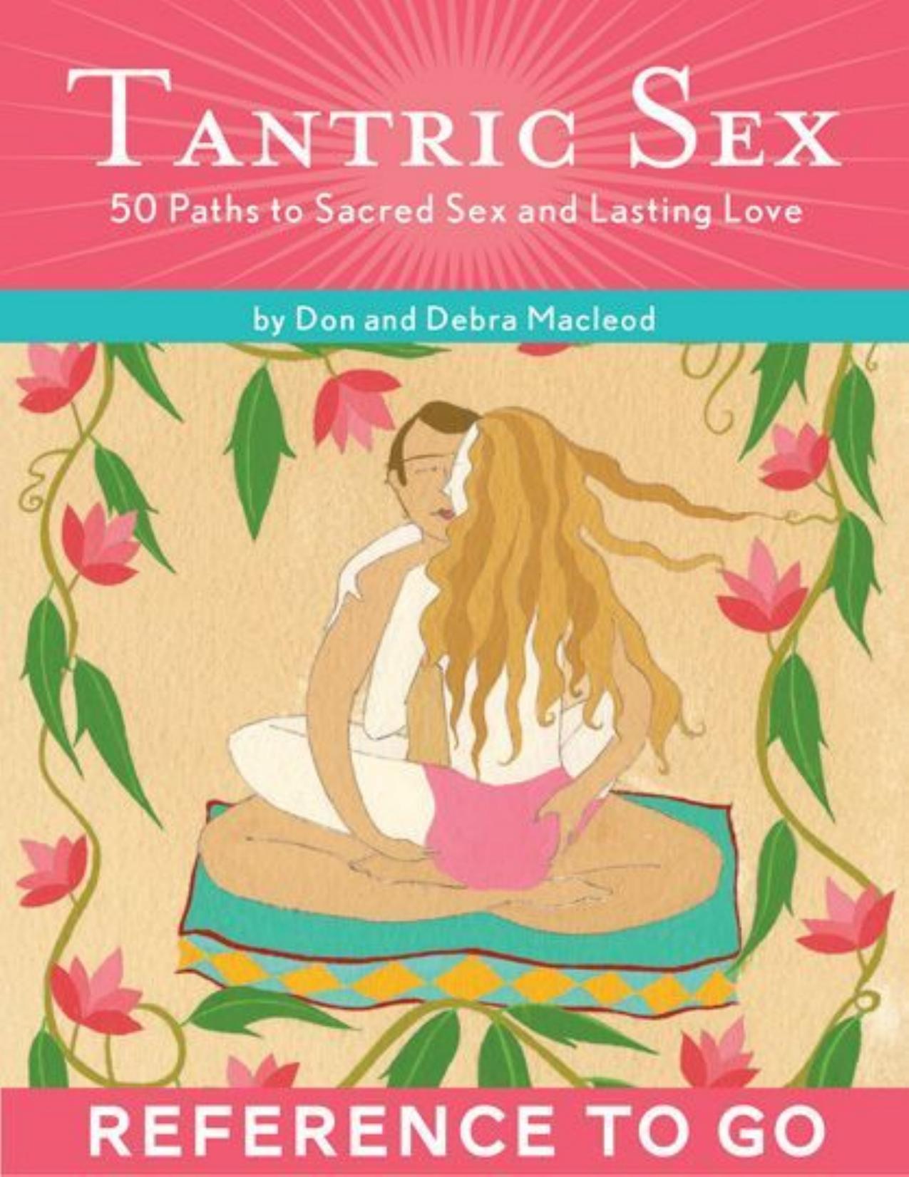 Tantric Sex: Reference to Go: 50 Paths to Sacred Sex and Lasting Love