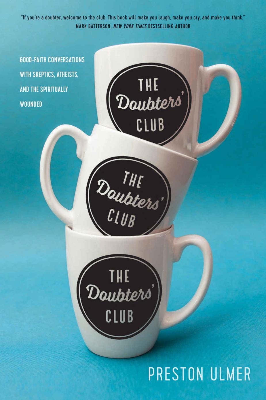 The Doubters' Club: Good-Faith Conversations with Skeptics, Atheists, and the Spiritually Wounded