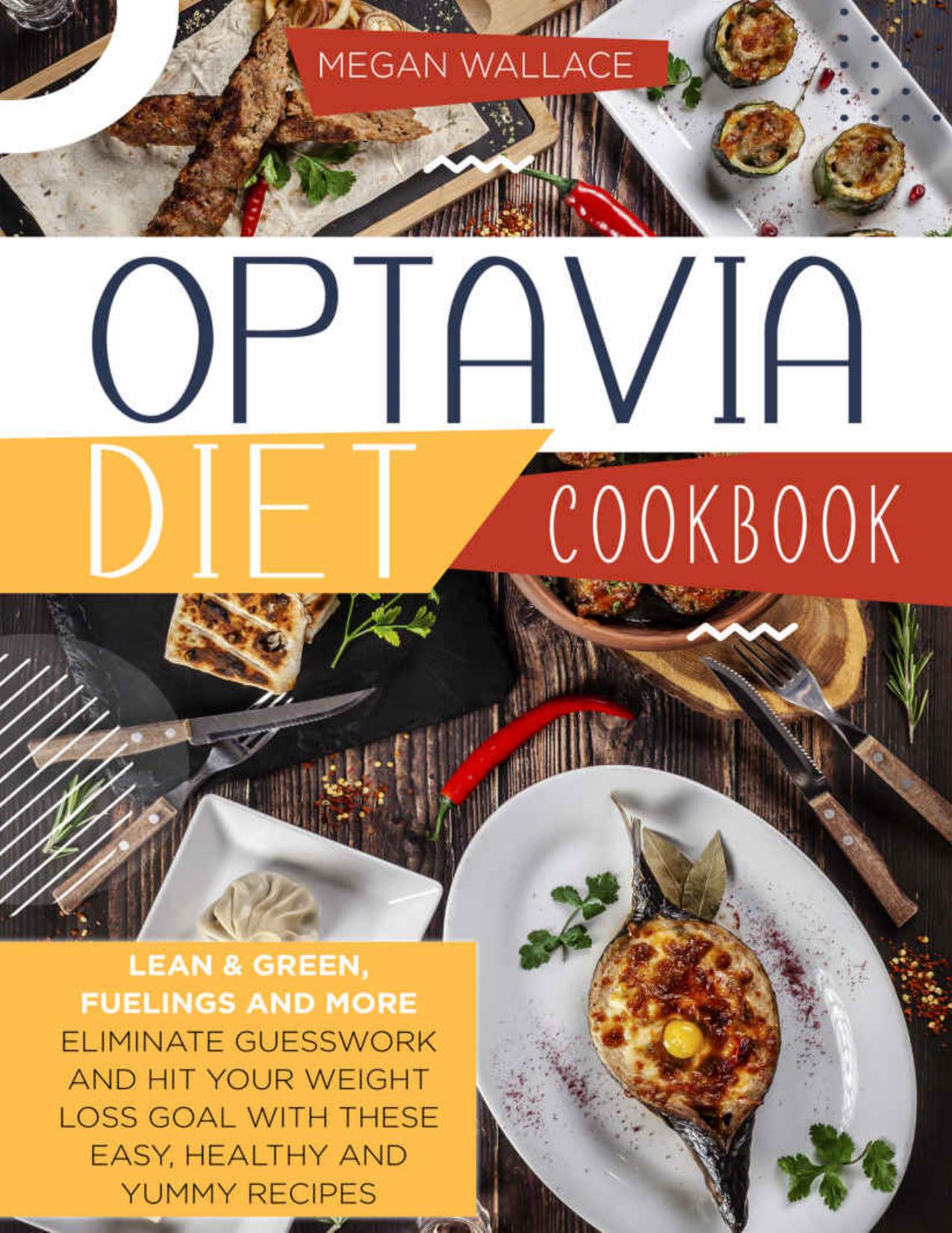 OPTAVIA DIET COOKBOOK: Lean & Green, Fuelings and More. Eliminate Guesswork and Hit Your Weight Loss Goal with These Easy Healthy and Yummy Recipes