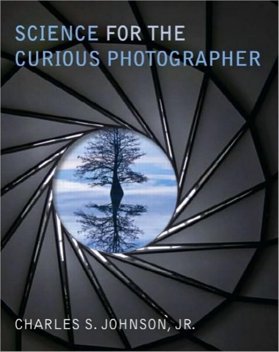 Science for the Curious Photographer: An Introduction to the Science of Photography