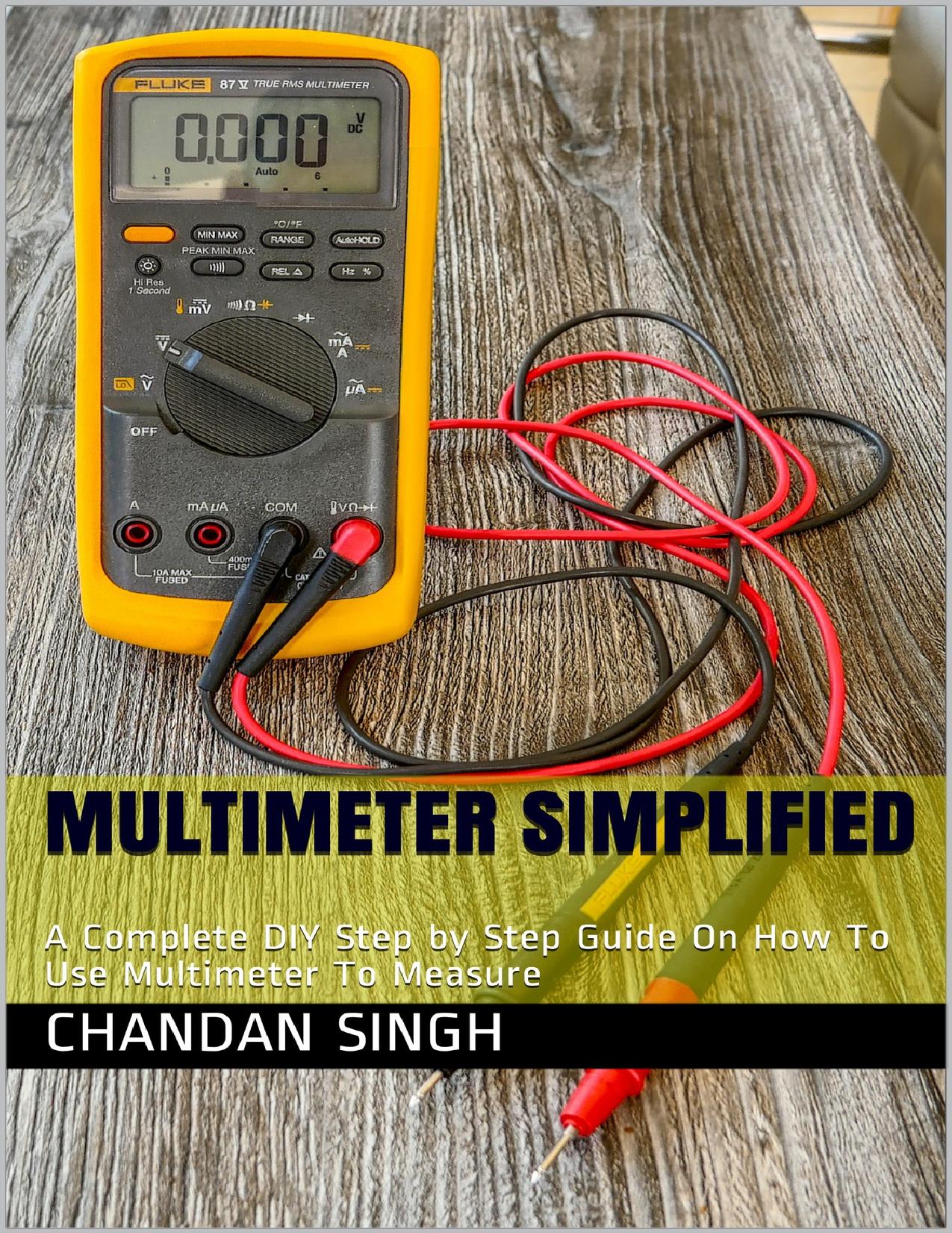 Multimeter simplified : A Complete DIY Step by Step Guide On How To Use Multimeter To Measure