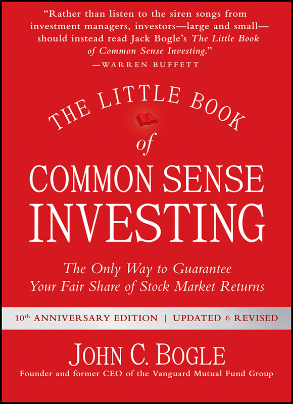 The Little Book of Common Sense Investing: The Only Way to Guarantee Your Fair Share of Stock Market Returns