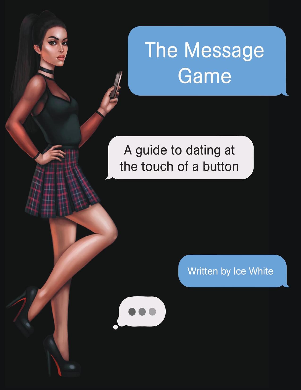 The Message Game: A Guide to Dating at the Touch of a Button