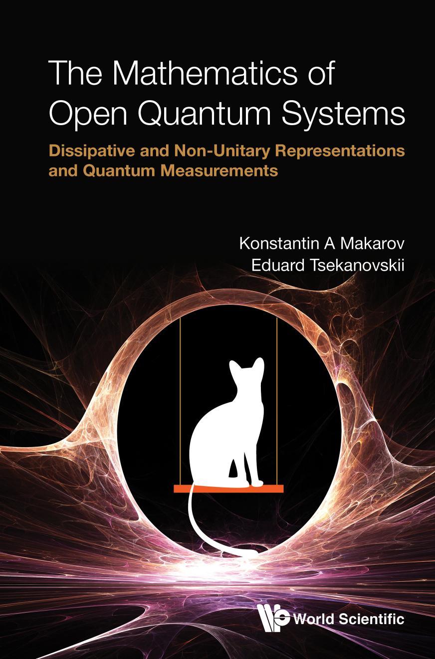 The Mathematics of Open Quantum Systems : Dissipative and Non-Unitary Representations and Quantum Measurements (299 Pages)