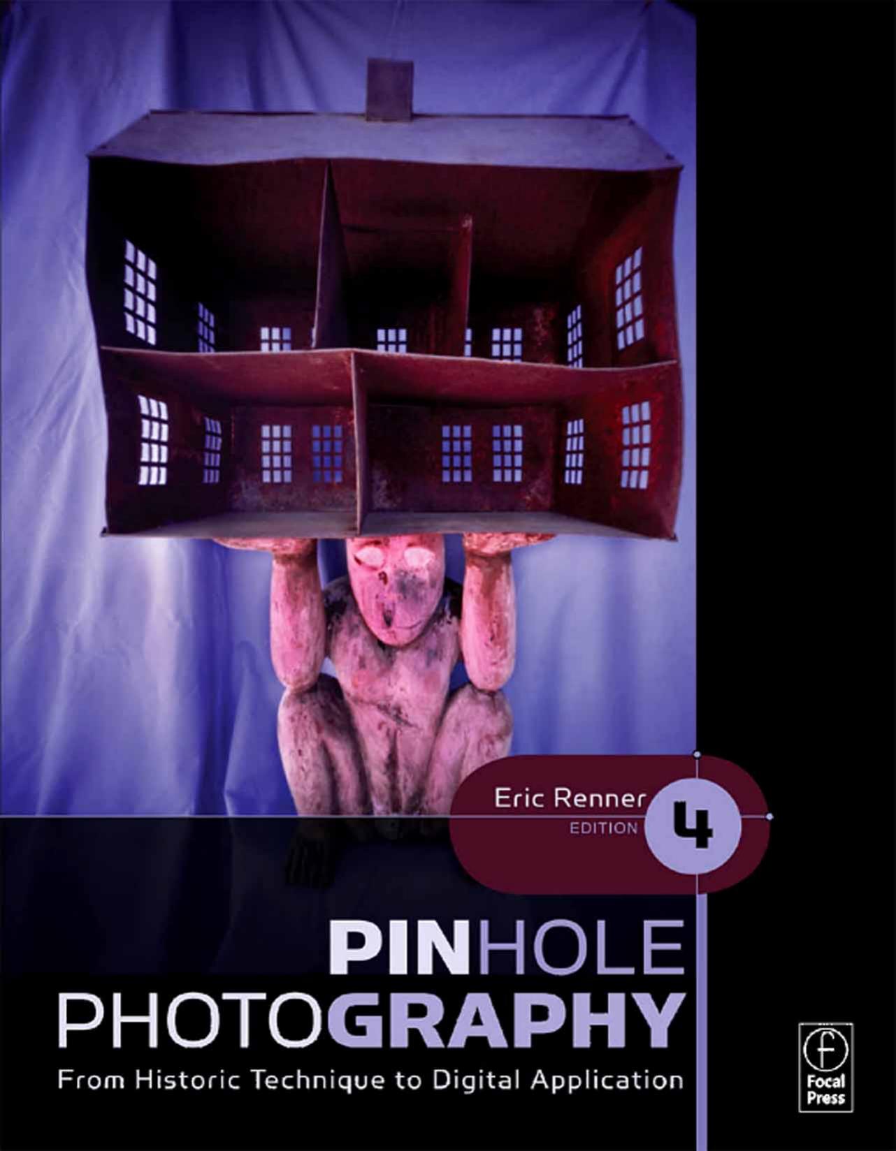 Pinhole Photography, Fourth Edition: From Historic Technique to Digital Application