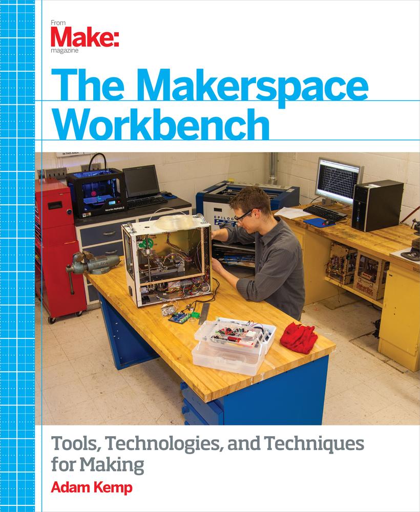 The Makerspace Workbench: Tools, Technologies, and Techniques for Making