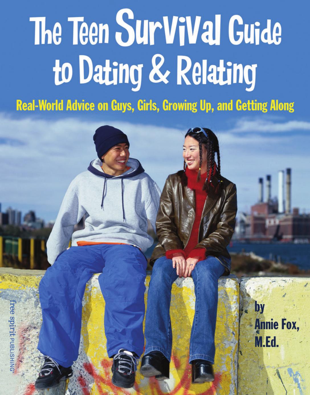 The Teen Survival Guide to Dating & Relating: Real-World Advice on Guys, Girls, Growing Up, and Getting Along