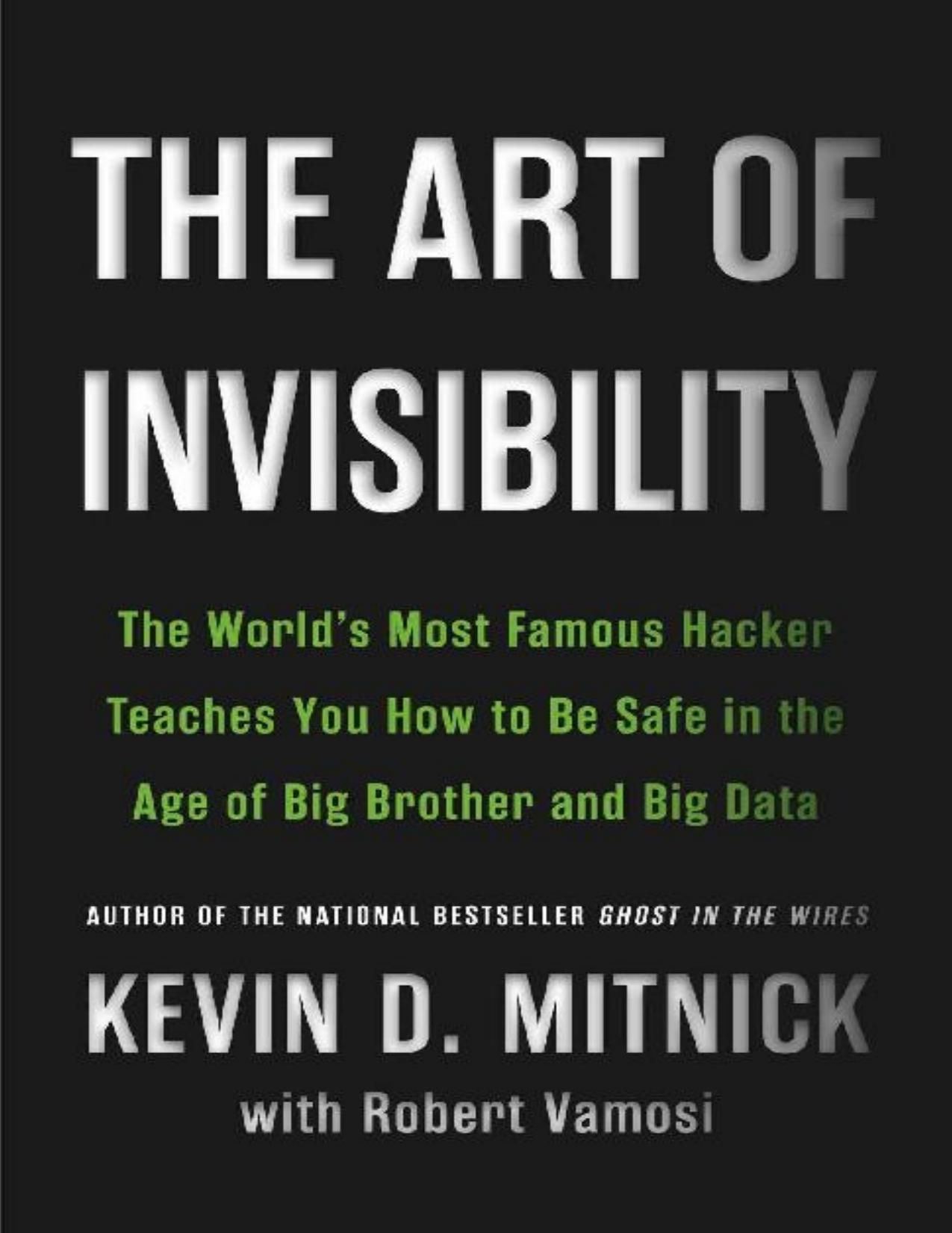 The Art of Invisibility: The World's Most Famous Hacker Teaches You How to Be Safe in the Age of Big Brother and Big Data