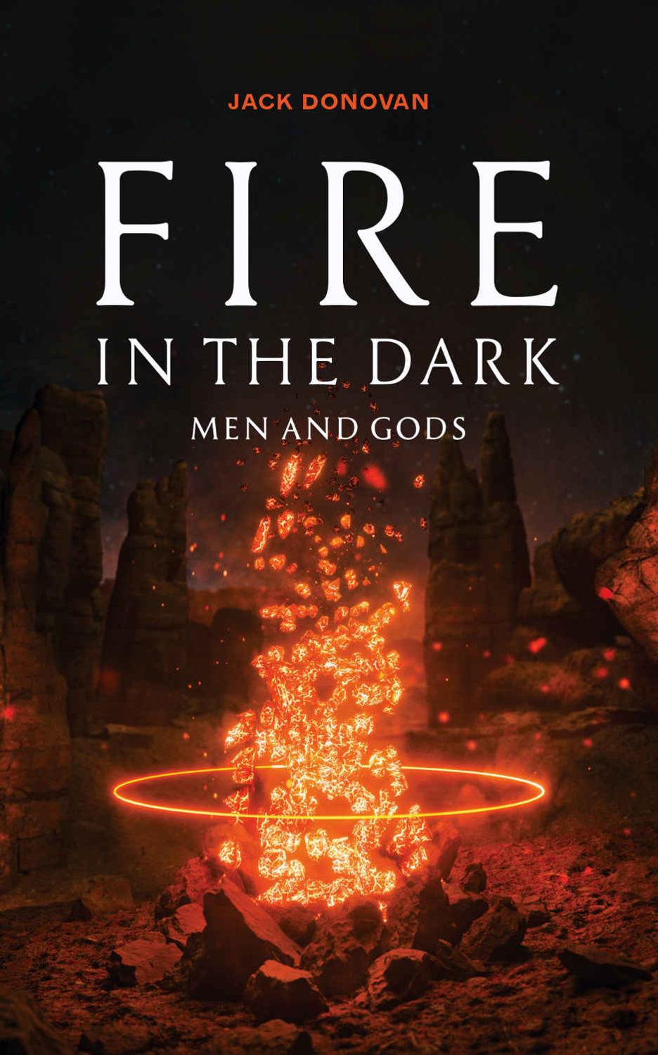 Fire in the Dark: Men and Gods