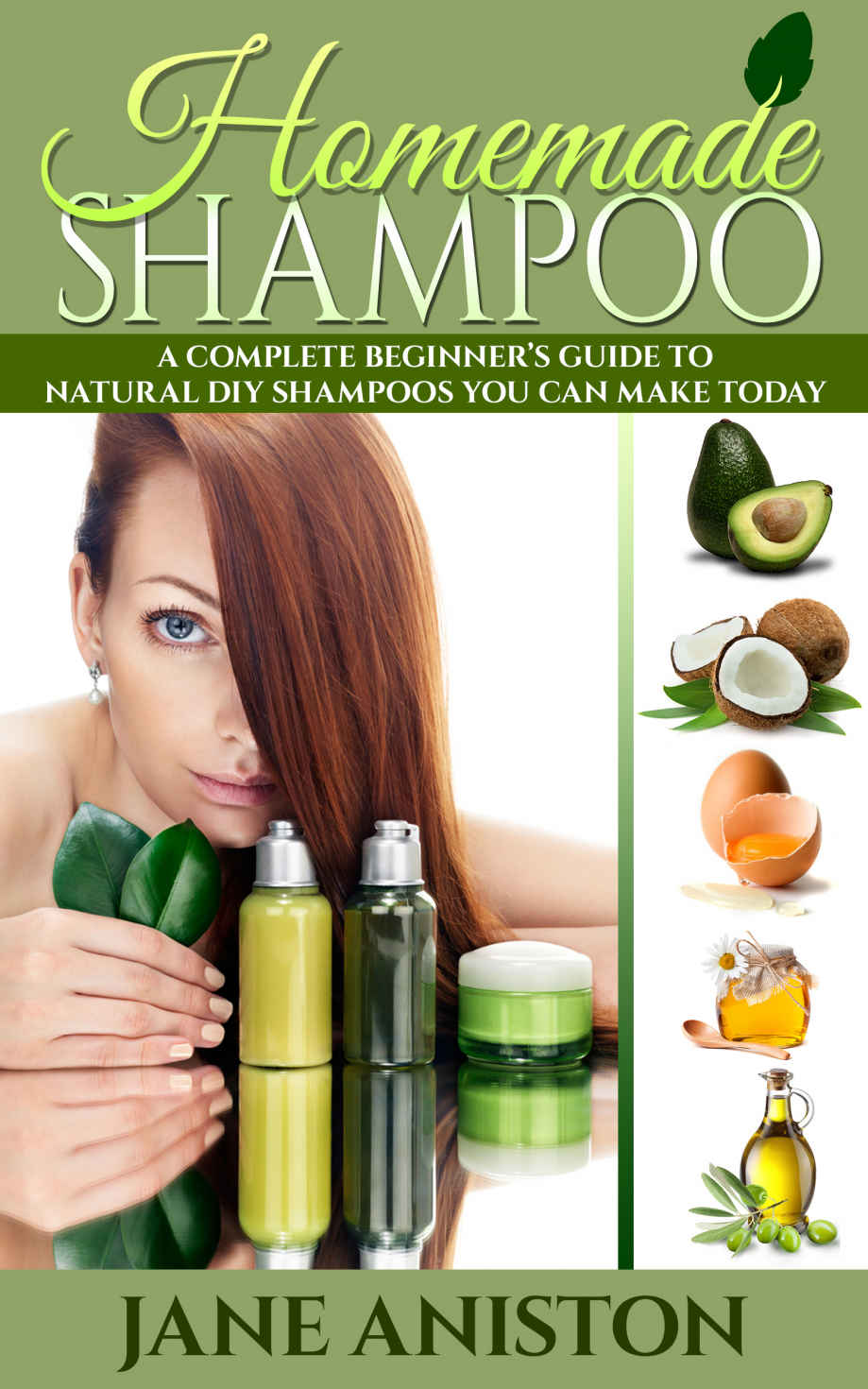 Homemade Shampoo: Beginner's Guide To Natural DIY Shampoos - Includes 34 Organic Shampoo Recipes! (Natural Hair Care, Essential Oils, DIY Recipes, Promote ... Masks, Aromatherapy, Hair loss treatment)