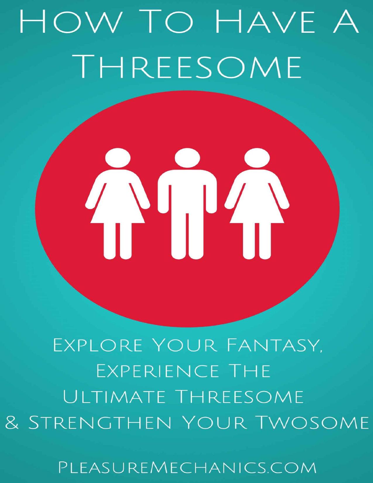 How To Have A Threesome: Explore Your Fantasy, Experience The Ultimate Threesome & Strengthen Your Twosome