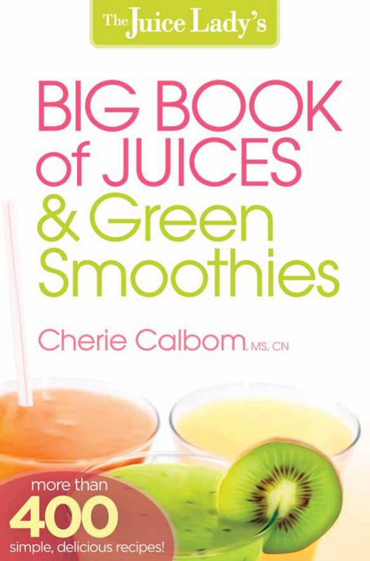 The Juice Lady's Big Book of Juices and Green Smoothies: More Than 400 Simple, Delicious Recipes!