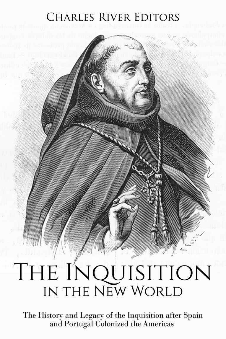 The Inquisition in the New World: The History and Legacy of the Inquisition after Spain and Portugal Colonized the Americas