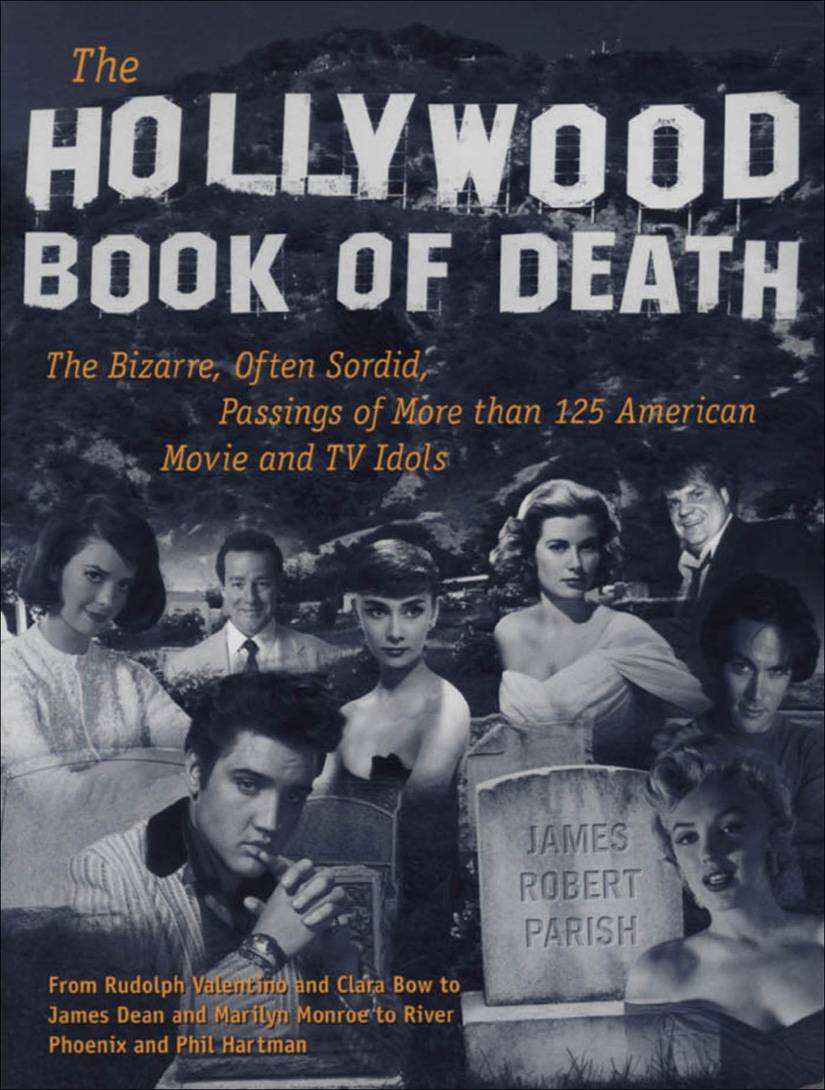 The Hollywood Book of Death : The Bizarre, Often Sordid, Passings of More than 125 American Movie and TV Idols