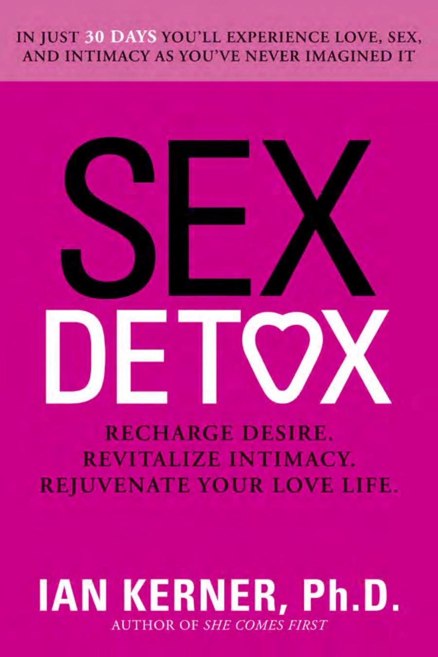 Sex Detox: Recharge Desire. Revitalize Intimacy. Rejuvenate Your Love Life.