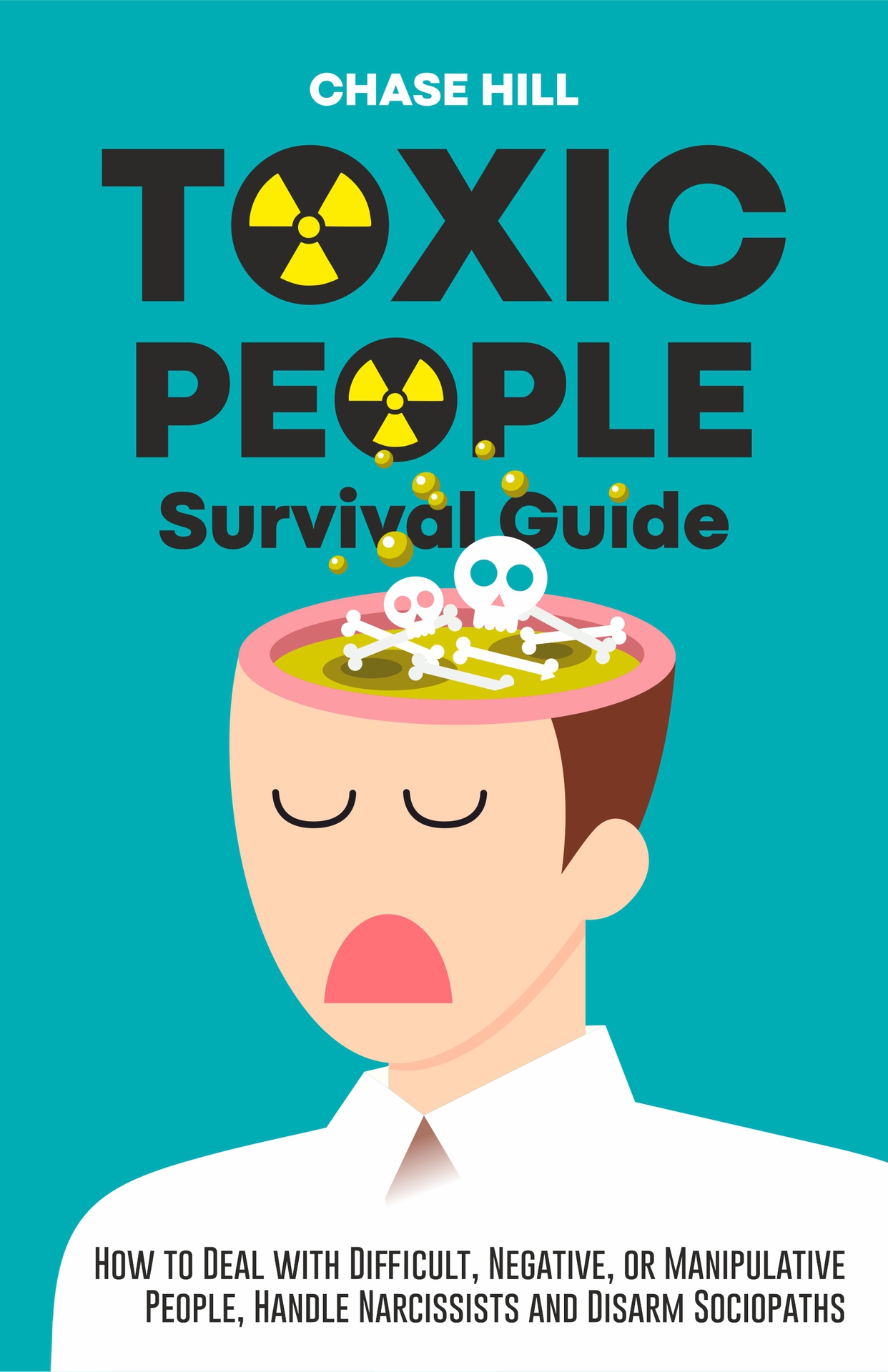 Toxic People Survival Guide: How to Deal with Difficult, Negative, or Manipulative People, Handle Narcissists and Disarm Sociopaths