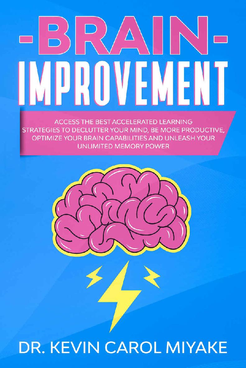 Brain Improvement: Access the Best Accelerated Learning Strategies to Declutter Your Mind, Be More Productive, Optimize Your Brain Capabilities and Unleash Your Unlimited Memory Power