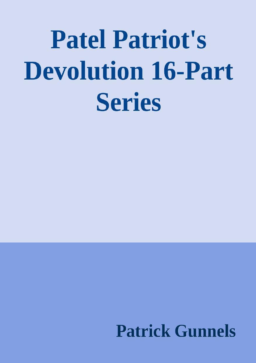 Patel Patriot's Devolution 16-Part Series