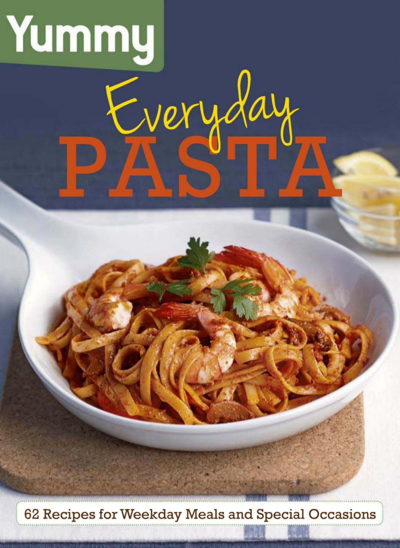 Yummy Everyday Pasta Summit Books 2012