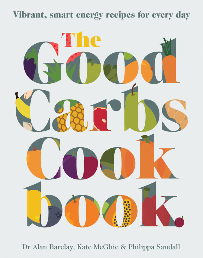 The Good Carbs Cookbook : Vibrant, smart energy recipes for every day