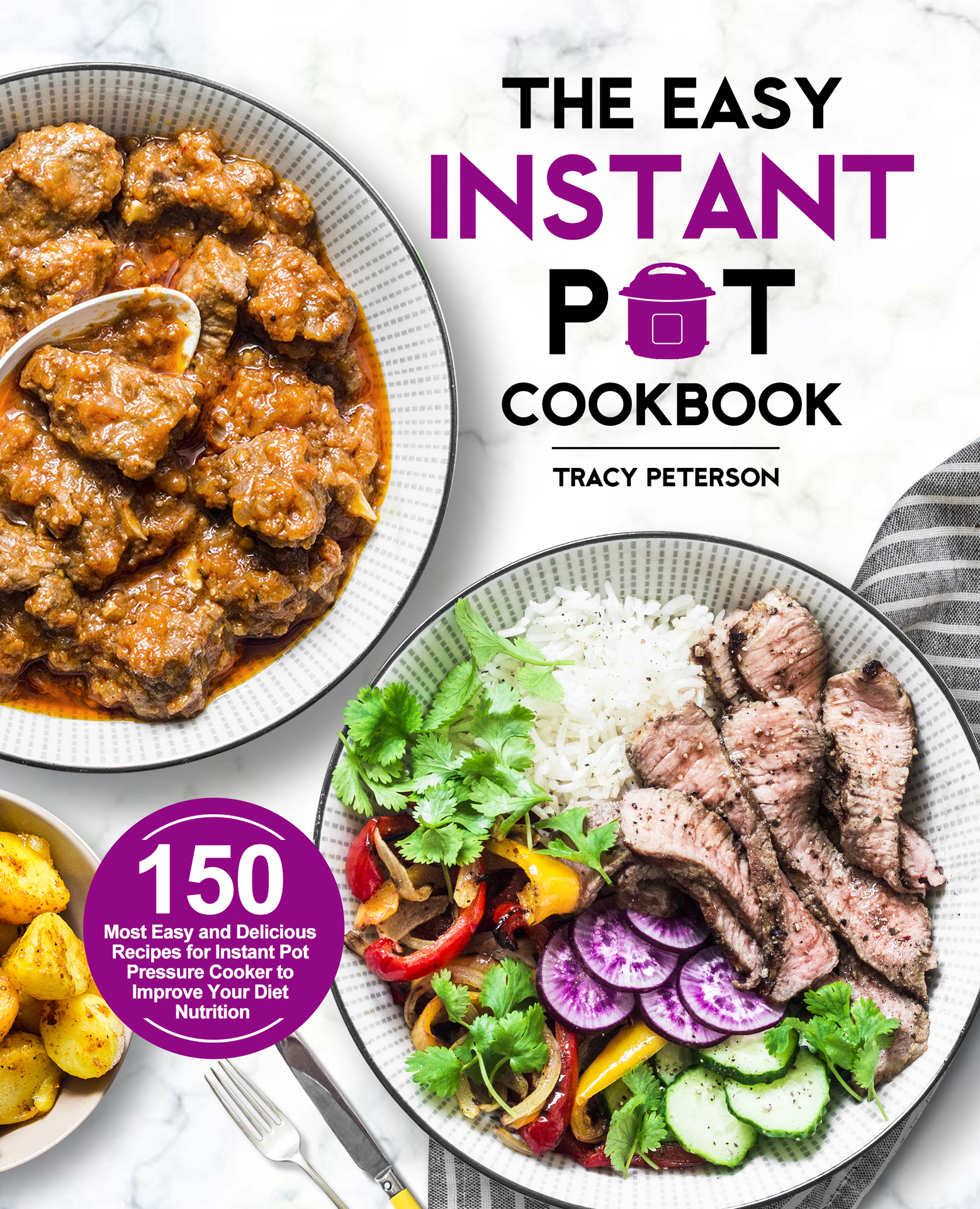 The Easy Instant Pot Cookbook: 150 Most Easy and Delicious Recipes for Instant Pot Pressure Cooker to Improve Your Diet Nutrition